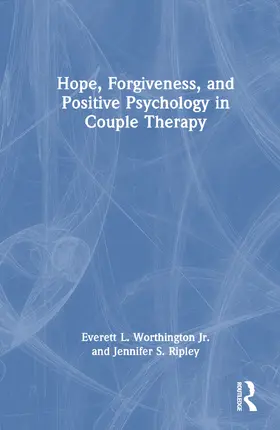 Worthington Jr. / Ripley |  Hope, Forgiveness, and Positive Psychology in Couple Therapy | Buch |  Sack Fachmedien