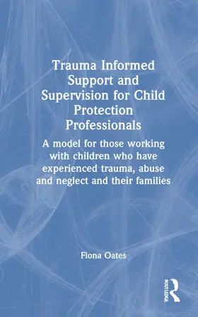 Oates |  Trauma Informed Support and Supervision for Child Protection Professionals | Buch |  Sack Fachmedien