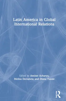 Acharya / Deciancio / Tussie |  Latin America in Global International Relations | Buch |  Sack Fachmedien