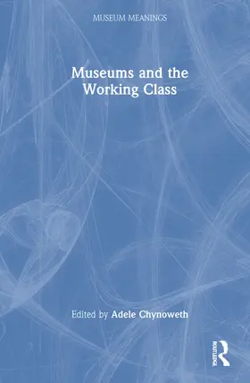 Chynoweth |  Museums and the Working Class | Buch |  Sack Fachmedien