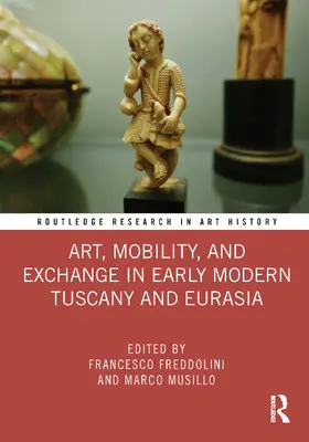Freddolini / Musillo |  Art, Mobility, and Exchange in Early Modern Tuscany and Eurasia | Buch |  Sack Fachmedien