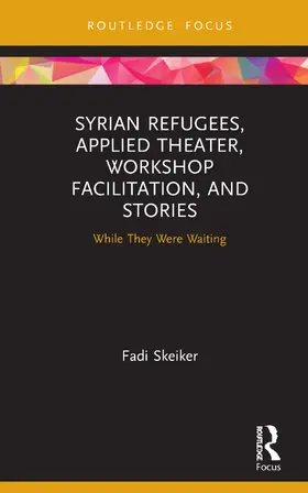 Skeiker |  Syrian Refugees, Applied Theater, Workshop Facilitation, and Stories | Buch |  Sack Fachmedien