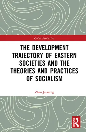 Jiaxiang |  The Development Trajectory of Eastern Societies and the Theories and Practices of Socialism | Buch |  Sack Fachmedien