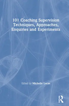 Lucas |  101 Coaching Supervision Techniques, Approaches, Enquiries and Experiments | Buch |  Sack Fachmedien