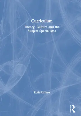 Ashbee |  Curriculum: Theory, Culture and the Subject Specialisms | Buch |  Sack Fachmedien