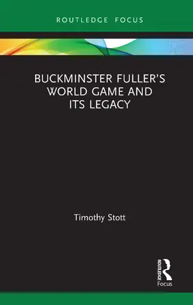 Stott |  Buckminster Fuller's World Game and Its Legacy | Buch |  Sack Fachmedien