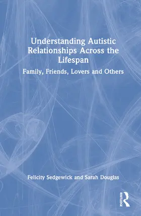 Sedgewick / Douglas |  Understanding Autistic Relationships Across the Lifespan | Buch |  Sack Fachmedien