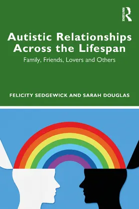 Sedgewick / Douglas |  Understanding Autistic Relationships Across the Lifespan | Buch |  Sack Fachmedien