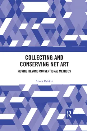 Dekker |  Collecting and Conserving Net Art | Buch |  Sack Fachmedien