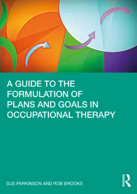 Parkinson / Brooks |  A Guide to the Formulation of Plans and Goals in Occupational Therapy | Buch |  Sack Fachmedien