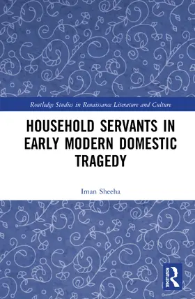 Sheeha |  Household Servants in Early Modern Domestic Tragedy | Buch |  Sack Fachmedien