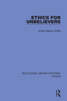 Blanco White | Ethics for Unbelievers | Buch | 978-0-367-49901-3 | www2.sack.de