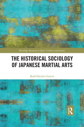 Sanchez Garcia |  The Historical Sociology of Japanese Martial Arts | Buch |  Sack Fachmedien