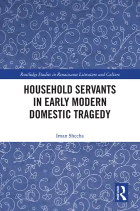 Sheeha |  Household Servants in Early Modern Domestic Tragedy | Buch |  Sack Fachmedien