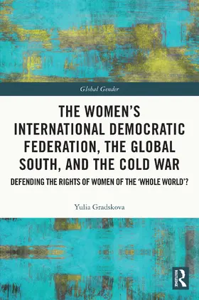Gradskova |  The Women's International Democratic Federation, the Global South and the Cold War | Buch |  Sack Fachmedien
