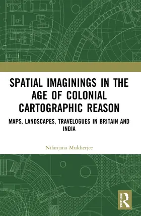 Mukherjee |  Spatial Imaginings in the Age of Colonial Cartographic Reason | Buch |  Sack Fachmedien