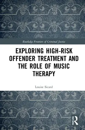 Sicard |  Exploring High-risk Offender Treatment and the Role of Music Therapy | Buch |  Sack Fachmedien