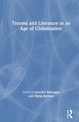 Ballengee / Kelman |  Trauma and Literature in an Age of Globalization | Buch |  Sack Fachmedien