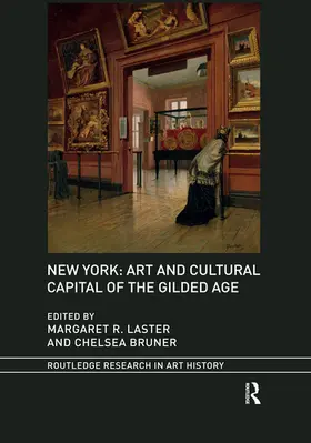 Laster / Bruner |  New York: Art and Cultural Capital of the Gilded Age | Buch |  Sack Fachmedien
