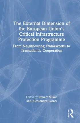 Lazari / Mikac |  The External Dimension of the European Union's Critical Infrastructure Protection Programme | Buch |  Sack Fachmedien