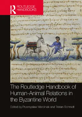 Marciniak / Schmidt |  The Routledge Handbook of Human-Animal Relations in the Byzantine World | Buch |  Sack Fachmedien