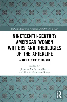 McFarlane-Harris / Hamilton-Honey |  Nineteenth-Century American Women Writers and Theologies of the Afterlife | Buch |  Sack Fachmedien