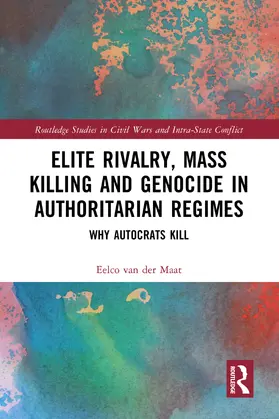 van der Maat |  Elite Rivalry, Mass Killing and Genocide in Authoritarian Regimes | Buch |  Sack Fachmedien