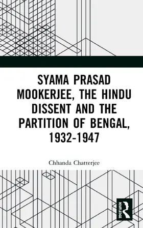 Chatterjee |  Syama Prasad Mookerjee, the Hindu Dissent and the Partition of Bengal, 1932-1947 | Buch |  Sack Fachmedien