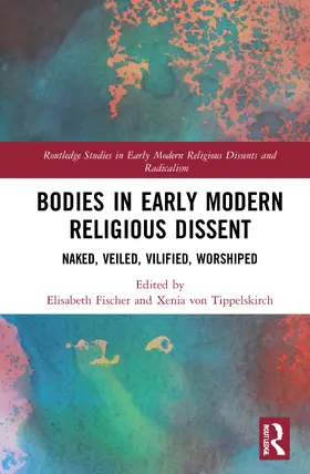 Fischer / von Tippelskirch |  Bodies in Early Modern Religious Dissent | Buch |  Sack Fachmedien