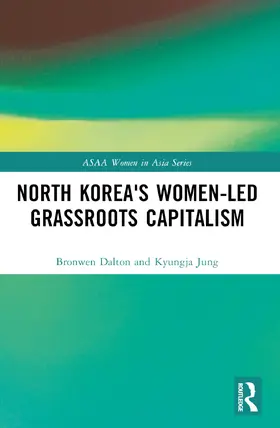 Dalton / Jung |  North Korea's Women-led Grassroots Capitalism | Buch |  Sack Fachmedien