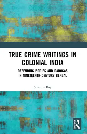 Roy |  True Crime Writings in Colonial India | Buch |  Sack Fachmedien