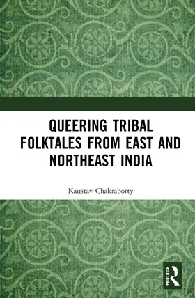 Chakraborty |  Queering Tribal Folktales from East and Northeast India | Buch |  Sack Fachmedien