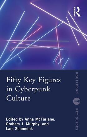 McFarlane / Murphy / Schmeink |  Fifty Key Figures in Cyberpunk Culture | Buch |  Sack Fachmedien