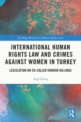 Güne¿ / Günes |  International Human Rights Law and Crimes Against Women in Turkey | Buch |  Sack Fachmedien