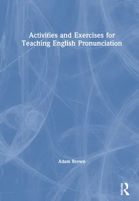 Brown |  Activities and Exercises for Teaching English Pronunciation | Buch |  Sack Fachmedien