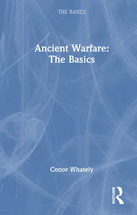 Whately |  Ancient Warfare: The Basics | Buch |  Sack Fachmedien