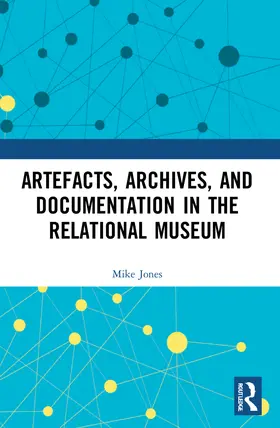 Jones | Artefacts, Archives, and Documentation in the Relational Museum | Buch | 978-0-367-55270-1 | sack.de