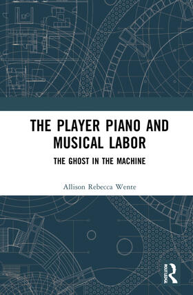 Wente |  The Player Piano and Musical Labor | Buch |  Sack Fachmedien