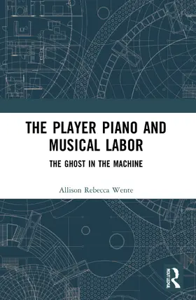 Wente | The Player Piano and Musical Labor | Buch | 978-0-367-55388-3 | sack.de