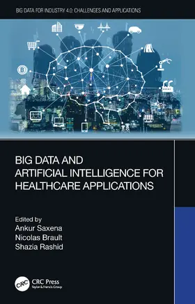 Saxena / Brault / Rashid |  Big Data and Artificial Intelligence for Healthcare Applications | Buch |  Sack Fachmedien