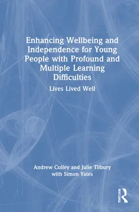 Colley / Tilbury |  Enhancing Wellbeing and Independence for Young People with Profound and Multiple Learning Difficulties | Buch |  Sack Fachmedien