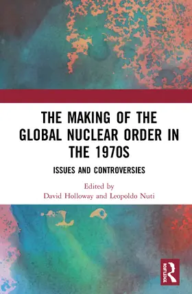 Holloway / Nuti |  The Making of the Global Nuclear Order in the 1970s | Buch |  Sack Fachmedien