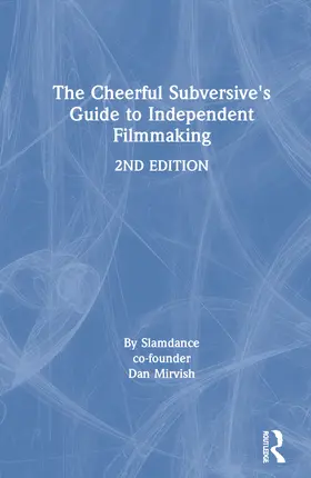 Mirvish |  The Cheerful Subversive's Guide to Independent Filmmaking | Buch |  Sack Fachmedien