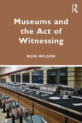 Wilson |  Museums and the Act of Witnessing | Buch |  Sack Fachmedien