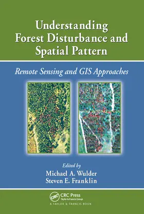 Wulder / Franklin | Understanding Forest Disturbance and Spatial Pattern | Buch | 978-0-367-57783-4 | sack.de