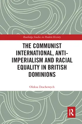 Drachewych |  The Communist International, Anti-Imperialism and Racial Equality in British Dominions | Buch |  Sack Fachmedien