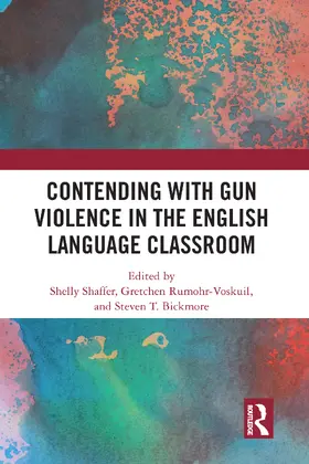 Shaffer / Rumohr-Voskuil / Bickmore |  Contending with Gun Violence in the English Language Classroom | Buch |  Sack Fachmedien