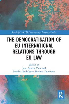 Santos Vara / Sánchez-Tabernero |  The Democratisation of EU International Relations Through EU Law | Buch |  Sack Fachmedien