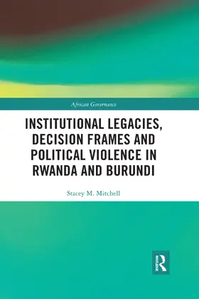 Mitchell | Institutional Legacies, Decision Frames and Political Violence in Rwanda and Burundi | Buch | 978-0-367-59004-8 | sack.de