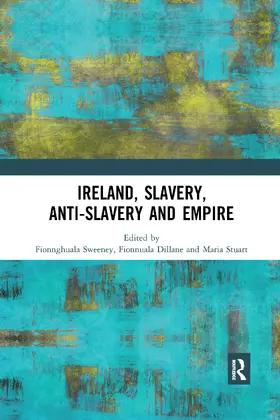 Sweeney / Dillane / Stuart |  Ireland, Slavery, Anti-Slavery and Empire | Buch |  Sack Fachmedien
